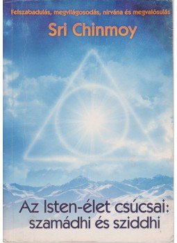 Sri Chinmoy - Az Isten-élet csúcsai: szamádhi és sziddhi Sri Chinmoy - Az Isten-élet csúcsai: szamádhi és sziddhi, Budapest 2003 antikvár könyv