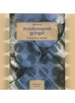 Tóth József - Kristálytengerek gyöngye Tóth József - Kristálytengerek gyöngye, Budapest 2005 antikvár könyv