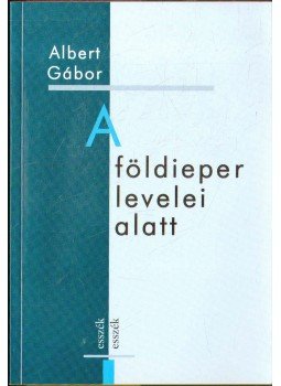 Albert Gábor - A földieper levelei alatt (dedikált) Albert Gábor - A földieper levelei alatt (dedikált), 2010 antikvár könyv