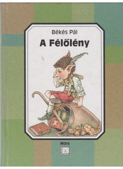 Békés Pál - A Félőlény Békés Pál - A Félőlény, Budapest 2003 antikvár könyv
