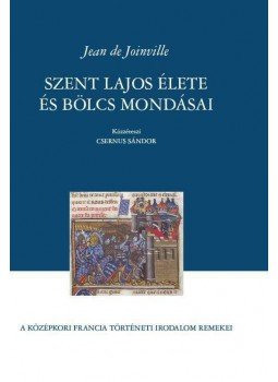 Csernus Sándor - Jean de Joinville Szent Lajos élete és bölcs mondásai Csernus Sándor - Jean de Joinville Szent Lajos élete és bölcs mondásai, null 2016 antikvár könyv