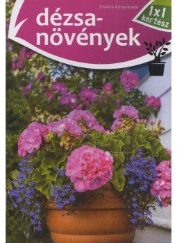 Elek Mária - Dézsanövények Elek Mária - Dézsanövények, Szeged 2016 antikvár könyv