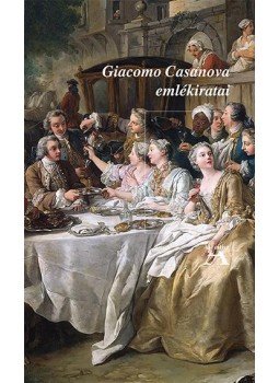 Casanova, Giacomo - Giacomo Casanova emlékiratai Casanova, Giacomo - Giacomo Casanova emlékiratai, Budapest 2016 antikvár könyv
