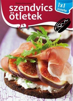 Elek Mária - Szendvics ötletek Elek Mária - Szendvics ötletek, Szeged 2016 antikvár könyv
