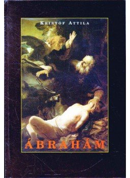 Kristóf Attila - Ábrahám, Isten barátja Kristóf Attila - Ábrahám, Isten barátja, null 1997 antikvár könyv