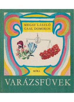 Megay László, Gaal Domokos - Varázsfüvek Megay László, Gaal Domokos - Varázsfüvek, Budapest 1978 antikvár könyv
