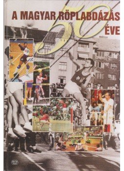 Juni György (szerk.) - A magyar röplabdázás 50 éve Juni György (szerk.) - A magyar röplabdázás 50 éve, Budapest 1996 antikvár könyv