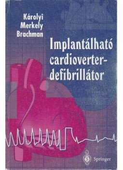 Dr. Károlyi László, Dr. Merkely Béla, Dr. Johannes Brachman - Implantálható cardioverter-defibrillátor Dr. Károlyi László, Dr. Merkely Béla, Dr. Johannes Brachman - Implantálható cardioverter-defibrillátor, Budapest 1996 antikvár könyv