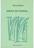 Vasadi Péter - Ahogy én tudom...
