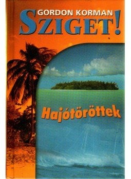 Gordon Korman - Sziget! - Hajótöröttek Gordon Korman - Sziget! - Hajótöröttek, Budapest 2006 antikvár könyv
