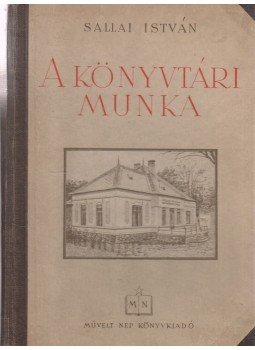 Sallai István - A könyvtári munka Sallai István - A könyvtári munka, Budapest 1954 antikvár könyv