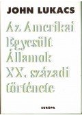 John Lukacs - Az Amerikai Egyesült Államok XX. századi története