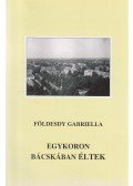 Földesdy Gabriella - Egykoron Bácskában éltek (dedikált)