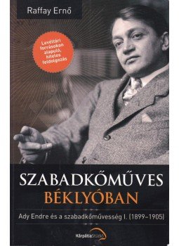 Raffay Ernő - Szabadkőműves béklyóban Raffay Ernő - Szabadkőműves béklyóban, Budapest 2013 antikvár könyv