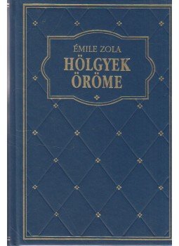 Émile Zola - Hölgyek öröme Émile Zola - Hölgyek öröme, Budapest 2000 antikvár könyv