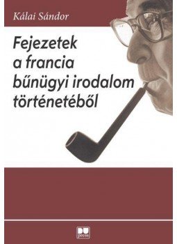 Kálai Sándor - Fejezetek a francia bűnügyi irodalom történetéből, null 2012 antikvár könyv