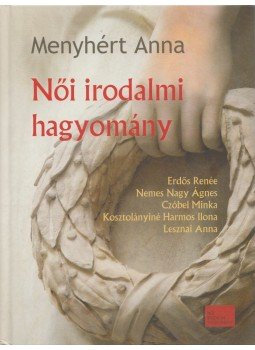 Menyhért Anna - Női irodalmi hagyomány Menyhért Anna - Női irodalmi hagyomány, Budapest 2013 antikvár könyv