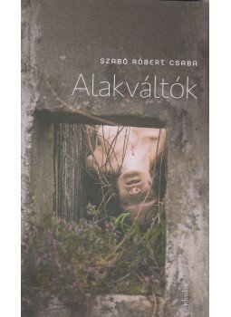 Szabó Róbert Csaba - Alakváltók Szabó Róbert Csaba - Alakváltók, Budapest 2016 antikvár könyv