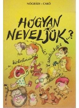 Nógrádi Gábor - Hogyan neveljük...? Nógrádi Gábor - Hogyan neveljük...?, Budapest 1995 antikvár könyv