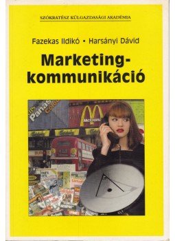 Fazekas Ildikó, Harsányi Dávid - Marketingkommunikáció Fazekas Ildikó, Harsányi Dávid - Marketingkommunikáció, Budapest 2001 antikvár könyv