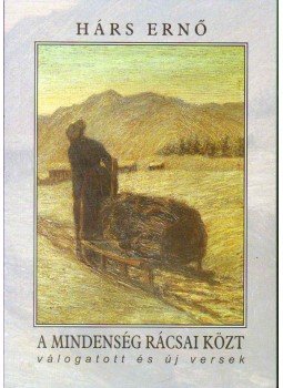 Hárs Ernő - A mindenség rácsai közt (dedikált) Hárs Ernő - A mindenség rácsai közt (dedikált), 2000 antikvár könyv