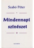 Szabó Péter - Mindennapi színészet (dedikált)