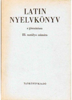 Dr. Nagy Ferenc, Dr. Tóth József - Latin nyelvkönyv III. Dr. Nagy Ferenc, Dr. Tóth József - Latin nyelvkönyv III., Budapest 1976 antikvár könyv