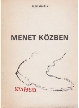 Elek Mihály - Menet közben (dedikált) Elek Mihály - Menet közben (dedikált), Budapest 1990 antikvár könyv