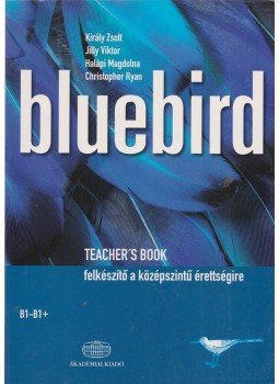 Jilly Viktor, Király Zsolt, Halápi Magdolna, Ryan, Christopher - BLUEBIRD TEACHER'S BOOK B1-B1 + FELKÉSZÍTŐ A KÖZÉPSZINTŰ ÉRETTSÉGIRE Jilly Viktor, Király Zsolt, Halápi Magdolna, Ryan, Christopher - BLUEBIRD TEACHER'S BOOK B1-B1 + FELKÉSZÍTŐ A KÖZÉPSZINTŰ ÉRETTSÉGIRE, Budapest 2009 antikvár könyv