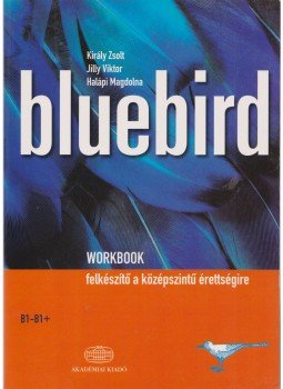 Jilly Viktor, Király Zsolt, Halápi Magdolna - Bluebird Workbook Jilly Viktor, Király Zsolt, Halápi Magdolna - Bluebird Workbook, Budapest 2009 antikvár könyv