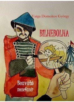 Varga Domokos György - Bilhebolha, beavató mesefüzér Varga Domokos György - Bilhebolha, beavató mesefüzér, null 2016 antikvár könyv