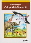 Schmidt Egon - Csirip Afrikába repül