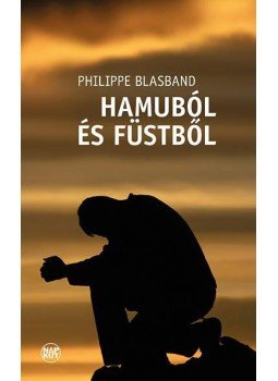 Philippe Blasband - Hamuból és füstből Philippe Blasband - Hamuból és füstből, null 2016 antikvár könyv