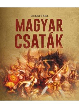 Prantner Zoltán - Magyar csaták Prantner Zoltán - Magyar csaták, Kisújszállás 2014 antikvár könyv