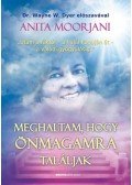 Anita Moorjani - Meghaltam, hogy önmagamra találjak
