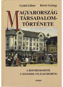 Gyáni Gábor, Kövér György - Magyarország társadalomtörténete Gyáni Gábor, Kövér György - Magyarország társadalomtörténete, Budapest 1998 antikvár könyv