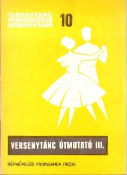 Kaposi Edit (szerk.) - Versenytánc útmutató III. Kaposi Edit (szerk.) - Versenytánc útmutató III., Budapest 1972 antikvár könyv