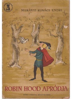 Murányi-Kovács Endre - Robin Hood apródja Murányi-Kovács Endre - Robin Hood apródja, Budapest 1960 antikvár könyv