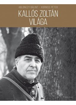Korniss Péter, Ablonczy Bálint - Kallós Zoltán világa Korniss Péter, Ablonczy Bálint - Kallós Zoltán világa, Budapest 2016 antikvár könyv