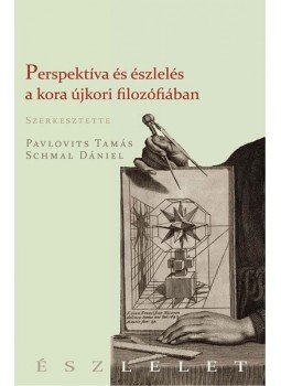 PAVLOVITS TAMÁS ÉS SCHMAL DÁNIEL (SZERK.) - Perspektíva és érzékelés a kora újkorban PAVLOVITS TAMÁS ÉS SCHMAL DÁNIEL (SZERK.) - Perspektíva és érzékelés a kora újkorban, Budapest 2016 antikvár könyv