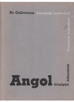 Dr. Csáktornyai Ferenc - Angol társalgási kifejezések Dr. Csáktornyai Ferenc - Angol társalgási kifejezések, Budapest 1975 antikvár könyv