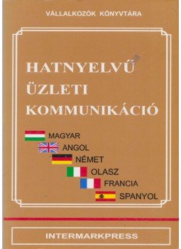 Szilágyi László, Varga Pál - Hatnyelvű üzleti kommunikáció Szilágyi László, Varga Pál - Hatnyelvű üzleti kommunikáció, Budapest 0 antikvár könyv