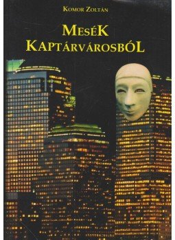 Komor Zoltán - Mesék Kaptárvárosból Komor Zoltán - Mesék Kaptárvárosból, Budapest 0 antikvár könyv