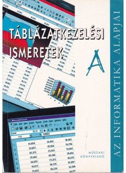 Kiss Csaba, Krnács András - Táblázatkezelési ismeretek A Kiss Csaba, Krnács András - Táblázatkezelési ismeretek A, Budapest 2004 antikvár könyv