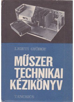 Ligeti György - Műszertechnikai kézikönyv Ligeti György - Műszertechnikai kézikönyv, Budapest 1967 antikvár könyv