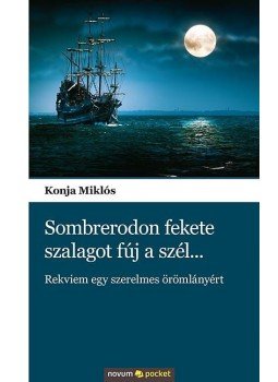 Konja Miklós - Sombreródon fekete szalagot fúj a szél..., null 2016 antikvár könyv