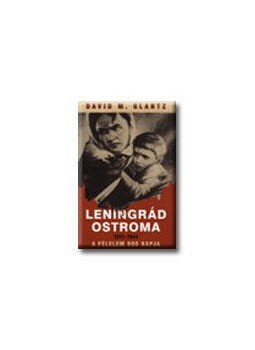 Glantz, David M. - LENINGRÁD OSTROMA 1941-1944 - A FÉLELEM 900 NAPJA, null 2007 antikvár könyv