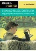 Dr Hódi Gyuláné - MAGYAR FELVÉTELI - GYAKORLÓ FELADATGYŰJTEMÉNY - NÉGY ÉVFOLYAMOS KÖZÉPISKOLÁ