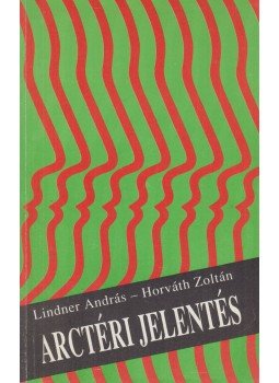 Horváth Zoltán, Lindner András - Arctéri jelentés Horváth Zoltán, Lindner András - Arctéri jelentés, Budapest 1991 antikvár könyv