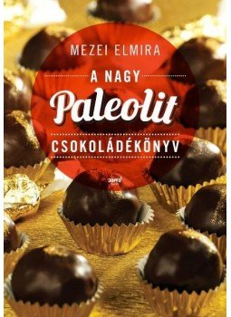 Mezei Elmira - A nagy paleolit csokoládékönyv Mezei Elmira - A nagy paleolit csokoládékönyv, 2016 antikvár könyv